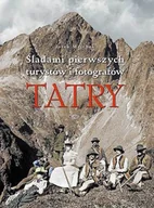 Albumy krajoznawcze - Tatry. Śladami pierwszych turystów i fotografów - miniaturka - grafika 1