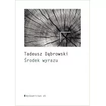 Wydawnictwo a5 Środek wyrazu - Tadeusz Dąbrowski - Poezja - miniaturka - grafika 1