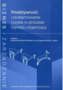 Proaktywność i podejmowanie ryzyka w procesie rozwoju organizacji - Zarządzanie - miniaturka - grafika 1