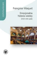 Podręczniki dla szkół wyższych - Emocjonalna historia wiedzy (XVII-XXI wiek) - Waquet Françoise - książka - miniaturka - grafika 1