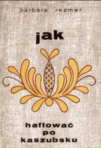 Jak haftować po kaszubsku - Książki o kulturze i sztuce - miniaturka - grafika 1