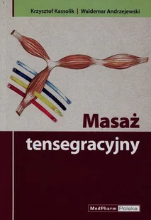 Masaż tensegracyjny - Kassolik Krzysztof, Andrzejewski Waldemar - Książki medyczne - miniaturka - grafika 1