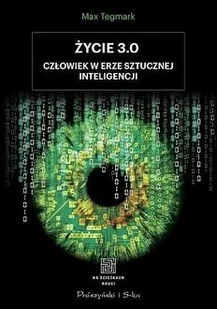 Życie 3.0. Człowiek w erze sztucznej inteligencji - Tegmark Max - książka - Ezoteryka - miniaturka - grafika 1