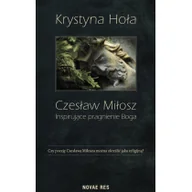 Filozofia i socjologia - Czesław Miłosz Inspirujące pragnienie Boga - Hoła Krystyna - miniaturka - grafika 1
