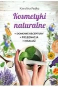 Poradniki hobbystyczne - Kosmetyki naturalne. Domowe receptury, pielęgnacja, makijaż - miniaturka - grafika 1