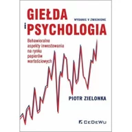 Psychologia - Zielonka Piotr Giełda i psychologia. Behawioralne aspekty inwestowania na rynku papierów wartościowych - miniaturka - grafika 1