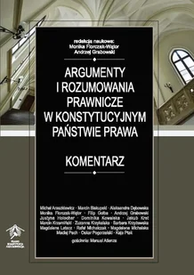 Argumenty i rozumowania prawnicze w konstytucyjnym państwie prawa Komentarz - Filozofia i socjologia - miniaturka - grafika 1