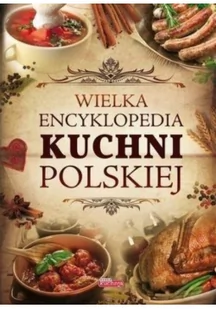 Dragon Wielka encyklopedia kuchni polskiej - Praca zbiorowa - Kuchnia polska - miniaturka - grafika 2