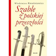 Militaria i wojskowość - Bellona Szable z polskiej przeszłości - Włodzimierz Kwaśniewicz - miniaturka - grafika 1