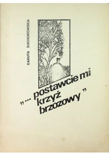 Postawcie mi krzyż brzozowy - Felietony i reportaże - miniaturka - grafika 1