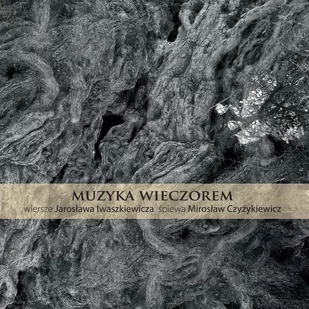 MTJ Agencja Artystyczna Muzyka wieczorem. Wiersze Jarosława Iwaszkiewicza śpiewa Mirosław Czyżykiewicz - Poezja śpiewana - miniaturka - grafika 1