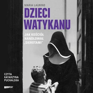 Dzieci Watykanu. Jak Kościół handlował „sierotami” Maria Laurino - Audiobooki - literatura faktu - miniaturka - grafika 1