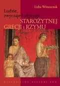 Historia świata - Wydawnictwo Naukowe PWN Ludzie zwyczaje i obyczaje starożytnej Grecji i Rzymu - Lidia Winniczuk - miniaturka - grafika 1