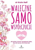 E-booki - poradniki - Waleczne samowspółczucie. Jak kochać, chronić i akceptować siebie, aby stać się tym, kim chcesz być - miniaturka - grafika 1