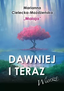 DAWNIEJ I TERAZ MARIANNA CIELECKA-MOŻDŻEŃSKA - Poezja - miniaturka - grafika 1