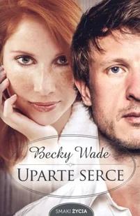 Wade Becky Uparte serce - Powieści - miniaturka - grafika 3