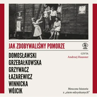 Jak zdobywaliśmy Pomorze - audiobook - Audiobooki - literatura faktu - miniaturka - grafika 1