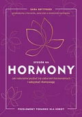 Zdrowie - poradniki - Sara Gottfried Sposób na hormony Jak naturalnie pozbyć się zaburzeń hormonalnych i odzyskać równowagę - miniaturka - grafika 1