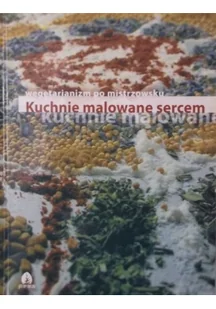 Kuchnie malowane sercem Wegetarianizm po mistrzows - Książki kucharskie - miniaturka - grafika 2