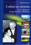Biografie i autobiografie - Z miłości do człowieka.Życie i działalność Georga Dietricha z Offenburga - miniaturka - grafika 1