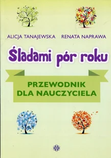 Śladami pór roku przewodnik - Alicja Tanajewska, Renata Naprawa - Pedagogika i dydaktyka - miniaturka - grafika 2