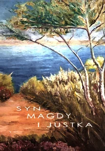 Przybyłek Alfred Syn Magdy i Justka - Powieści historyczne i biograficzne - miniaturka - grafika 2