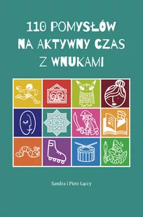 110 pomysłów na aktywny czas z wnukami - Psychologia - miniaturka - grafika 1
