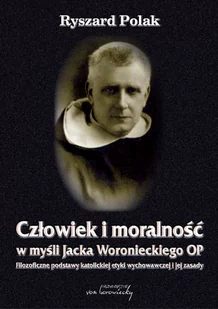 Człowiek i moralność w myśli Jacka Woronieckiego OP. Filozoficzne podstawy katolickiej etyki wychowawczej i jej zasady - E-booki - religia - miniaturka - grafika 1