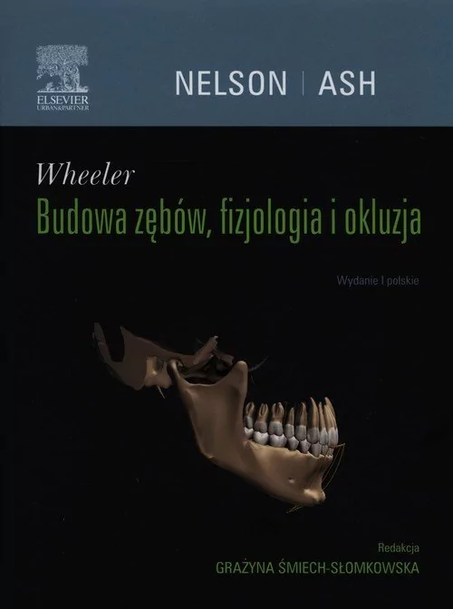 Wheeler Budowa zębów, fizjologia i okluzja - Nelson Stanley J., Grażyna Śmiech-Słomkowska