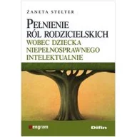 Podręczniki dla szkół wyższych - Stelter Żaneta Pełnienie ról rodzicielskich wobec dziecka niepełnosprawnego intelektualnie - miniaturka - grafika 1
