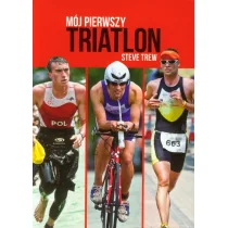 Buk Rower Mój pierwszy triatlon - Trew Steve - Poradniki hobbystyczne Buk Rower Mój pierwszy triatlon - Trew Steve - Poradniki hobbystyczne - miniaturka - grafika 1