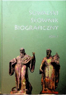 Suwalski słownik biograficzny tom 1 - Felietony i reportaże - miniaturka - grafika 1