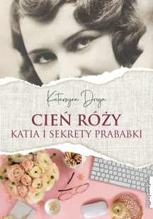 Zwierciadło Cień Róży. Katia i sekret prababki - Katarzyna Droga - Literatura obyczajowa - miniaturka - grafika 2