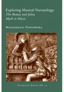 Exploring Musical Narratology - The Romeo and Juliet Myth in Music - Książki o kulturze i sztuce - miniaturka - grafika 1