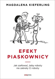 Efekt piaskownicy. Jak szefować żeby roboty nie zabrały ci roboty - Zarządzanie - miniaturka - grafika 2