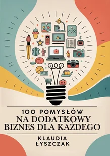 100 pomysłów na dochodowy biznes dla każdego - E-booki - biznes i ekonomia - miniaturka - grafika 1