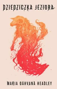 Dziedziczka Jeziora Headley Maria Dahvana - Fantasy - miniaturka - grafika 2