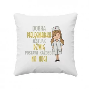 Dobra pielęgniarka jest jak dźwig postawi każdego na nogi - poduszka prezent dla pielęgniarki - Poduszki dekoracyjne - miniaturka - grafika 1
