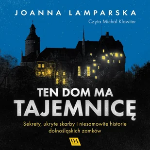 Ten dom ma tajemnicę. Sekrety, ukryte skarby i niesamowite historie dolnośląskich zamków - Audiobooki - literatura faktu - miniaturka - grafika 1