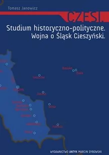 Czesi. Studium historyczno-polityczne. Wojna o Śląsk Cieszyński. - Historia świata Czesi. Studium historyczno-polityczne. Wojna o Śląsk Cieszyński. - Historia świata - miniaturka - grafika 1