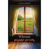 Poezja - Wiersze pisane sercem. Z miłości do Boga - Alicja Stępień - książka - miniaturka - grafika 1