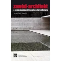 Zawód Architekt O etyce zawodowej Konrad Kucza-Kuczyński - Podręczniki dla szkół wyższych - miniaturka - grafika 1
