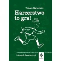 Harcerstwo to gra Podręcznik dla zastępowych - Poradniki hobbystyczne - miniaturka - grafika 1