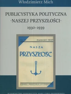 Publicystyka polityczna Naszej Przyszłości 1930-1939 - Włodzimierz Mich - książka - Historia Polski - miniaturka - grafika 1