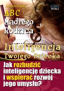 Złote Myśli ABC Mądrego Rodzica: Inteligencja Twojego Dziecka Jolanta Gajda - Poradniki dla rodziców - miniaturka - grafika 2