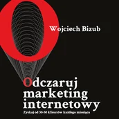 Audiobooki - biznes i ekonomia - Odczaruj marketing internetowy Wojciech Bizub - miniaturka - grafika 1
