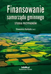 Finansowanie samorządu gminnego. Studia przypadków - E-booki - biznes i ekonomia - miniaturka - grafika 1