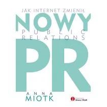 Słowa i Myśli Nowy PR. Jak internet zmienił Public Relations Anna Miotk - Marketing - miniaturka - grafika 1
