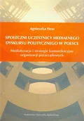 Podręczniki dla szkół wyższych - Hess Agnieszka Społeczni uczestnicy medialnego dyskursu politycznego w Polsce - miniaturka - grafika 1