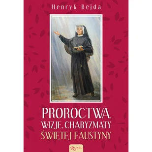 RAFAEL Proroctwa, Wizje, Charyzmaty świętej Faustyny - Henryk Bejda - Religia i religioznawstwo - miniaturka - grafika 2